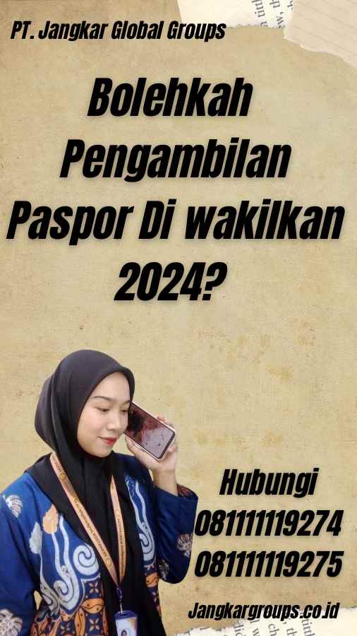 Bolehkah Pengambilan Paspor Di wakilkan 2024?