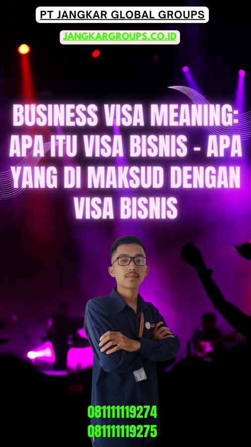 Business Visa Meaning Apa Itu Visa Bisnis - Apa Yang Di maksud Dengan Visa Bisnis