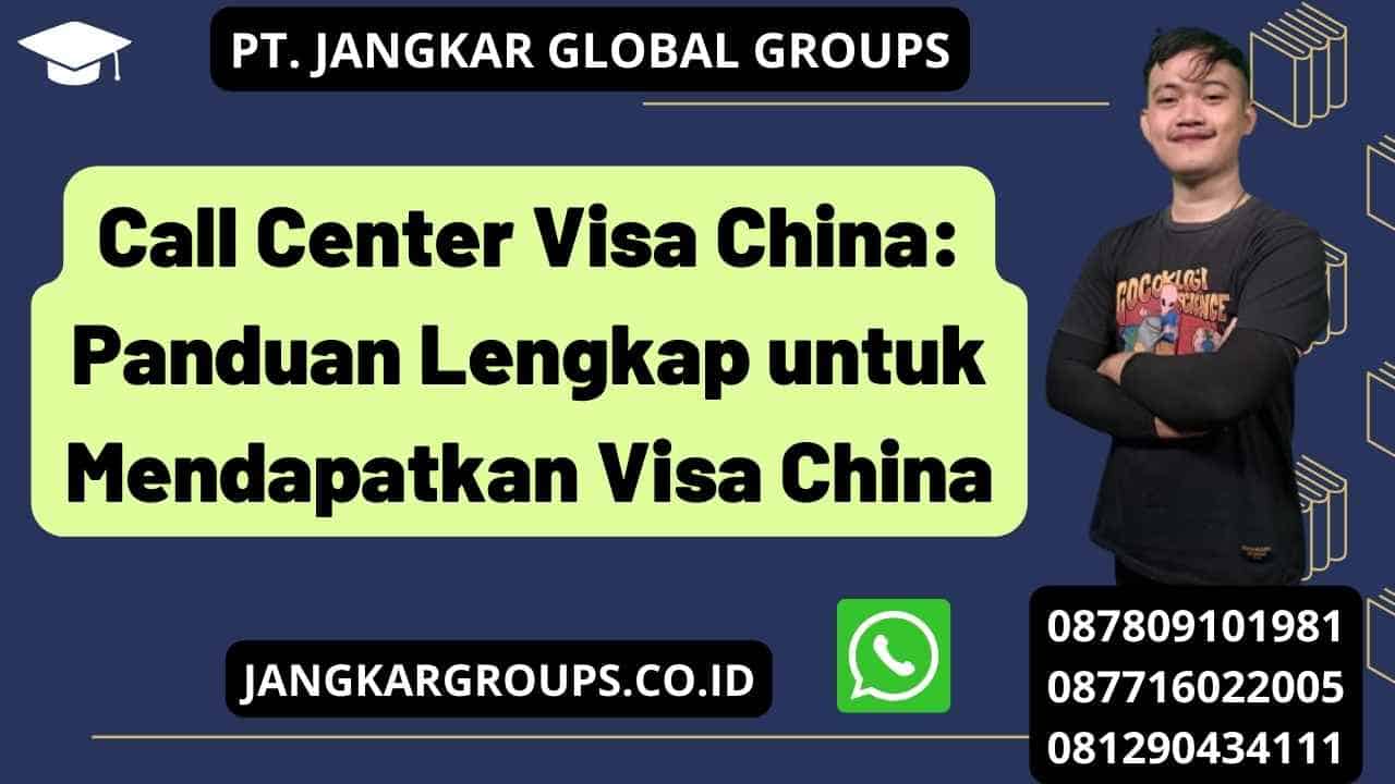 Call Center Visa China: Panduan Lengkap untuk Mendapatkan Visa China