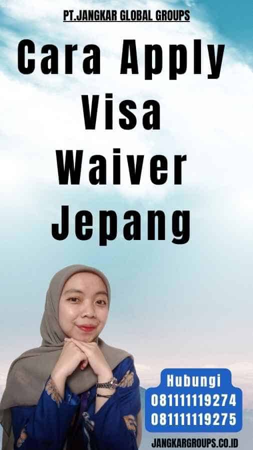 Cara Apply Visa Waiver Jepang