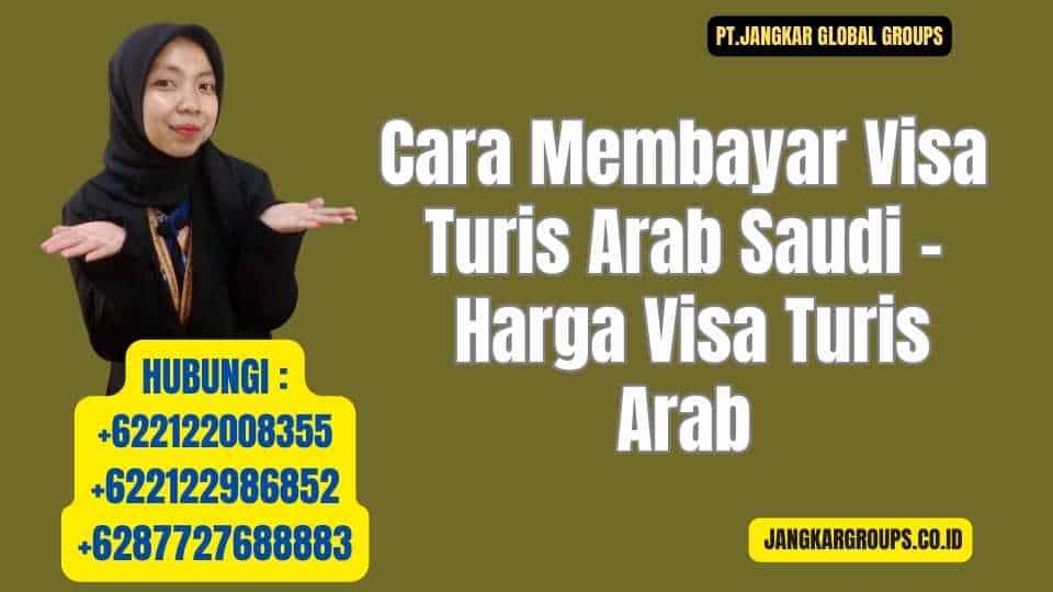 Cara Membayar Visa Turis Arab Saudi - Harga Visa Turis Arab