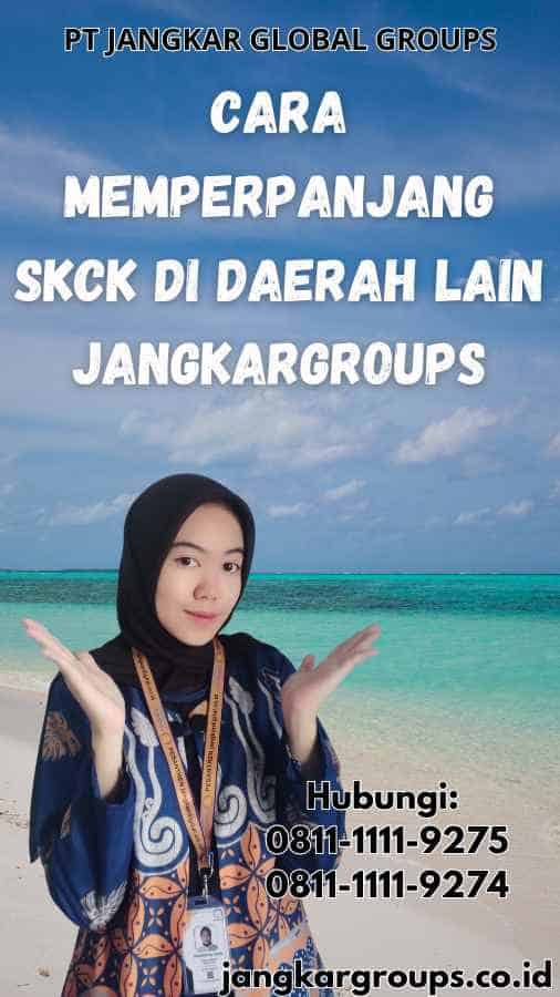 Cara Memperpanjang SKCK di Daerah Lain Jangkargroups