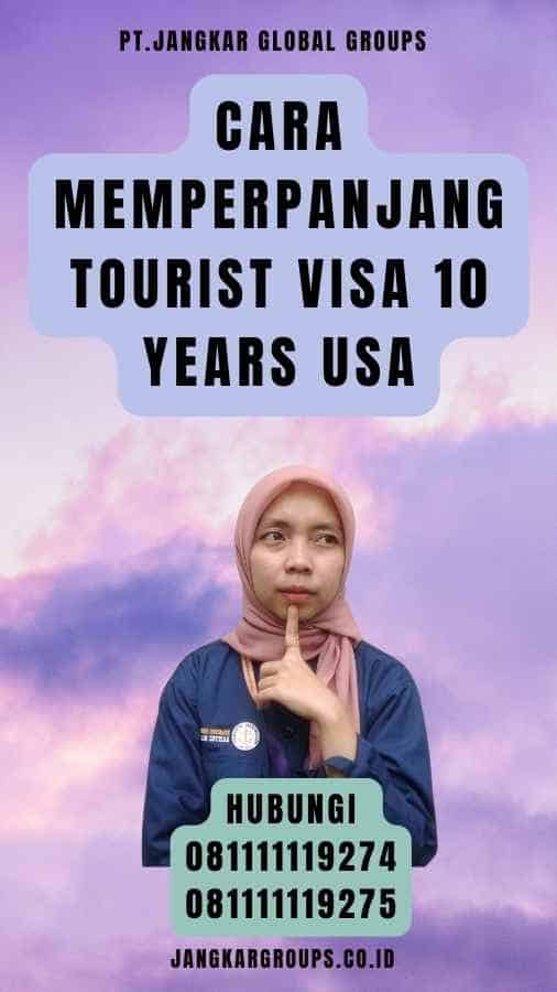 Cara Memperpanjang Tourist Visa 10 Years USA