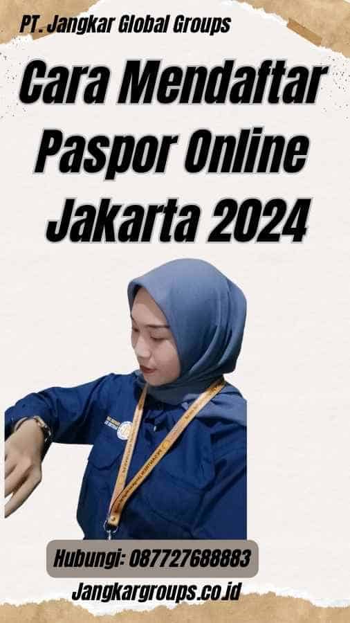 Cara Mendaftar Paspor Online Jakarta 2024