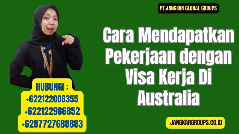 Cara Mendapatkan Pekerjaan dengan Visa Kerja Di Australia