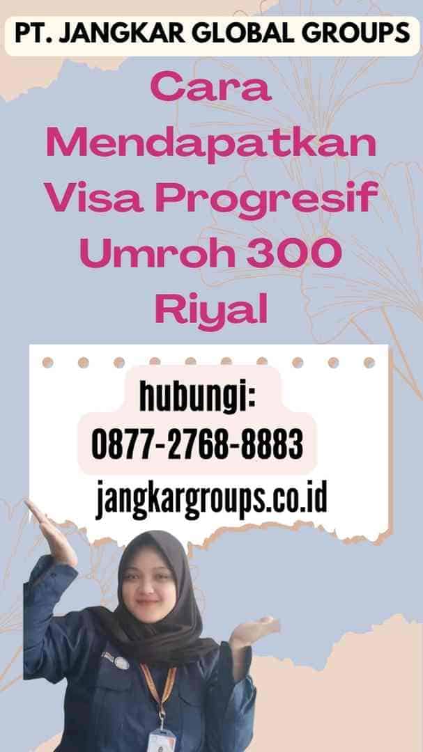 Cara Mendapatkan Visa Progresif Umroh 300 Riyal