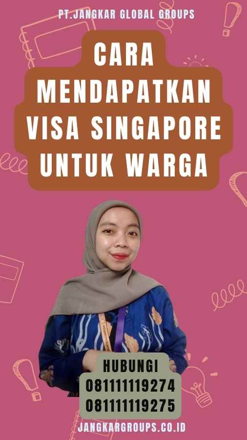 Cara Mendapatkan Visa Singapore Untuk Warga