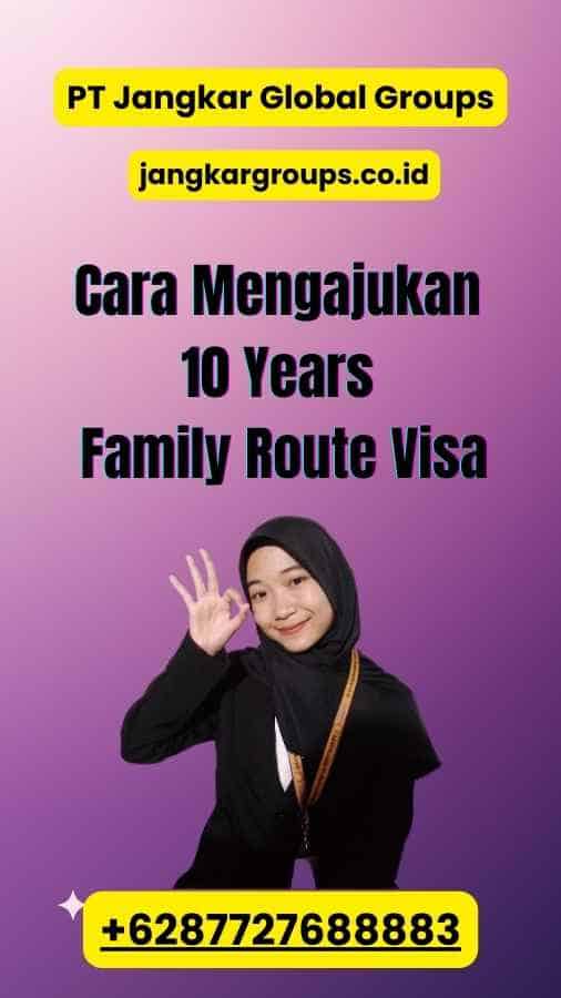 Cara Mengajukan 10 Years Family Route Visa