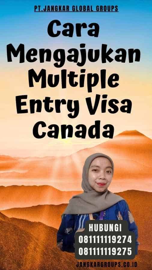Cara Mengajukan Multiple Entry Visa Canada