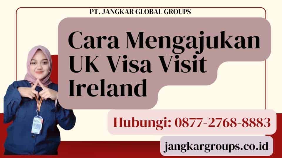 Cara Mengajukan UK Visa Visit Ireland