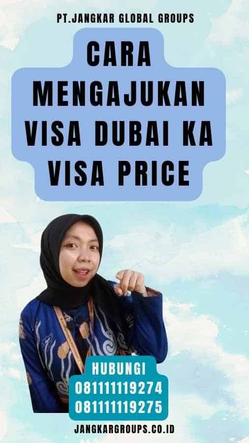 Cara Mengajukan Visa Dubai Ka Visa Price