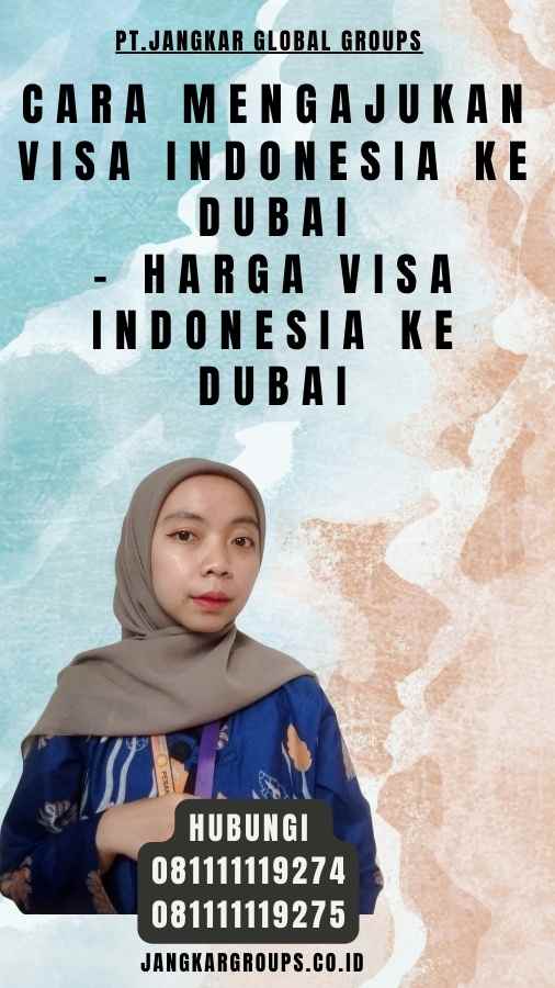 Cara Mengajukan Visa Indonesia Ke Dubai - Harga Visa Indonesia Ke Dubai