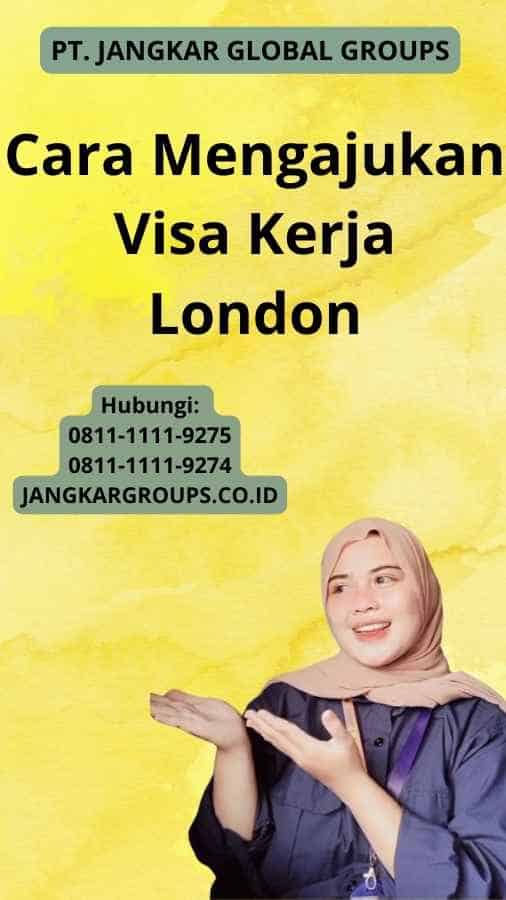 Cara Mengajukan Visa Kerja London