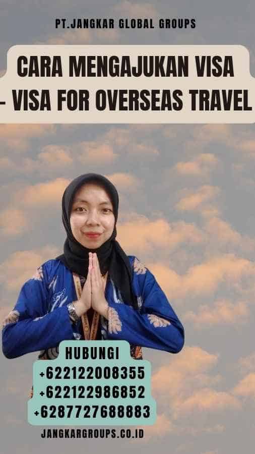 Cara Mengajukan Visa - Visa for Overseas Travel