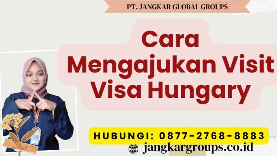 Cara Mengajukan Visit Visa Hungary