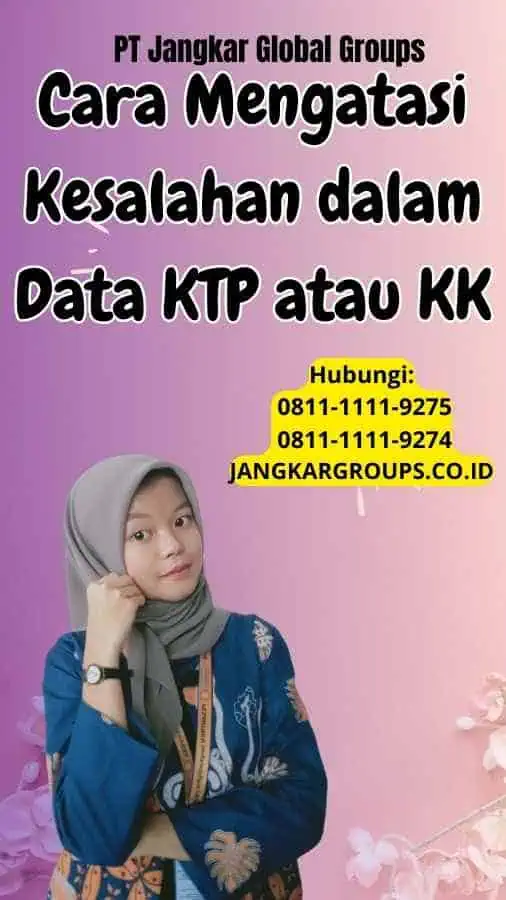 Cara Mengatasi Kesalahan dalam Data KTP atau KK