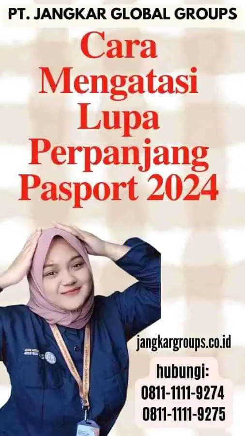 Cara Mengatasi Lupa Perpanjang Pasport 2024