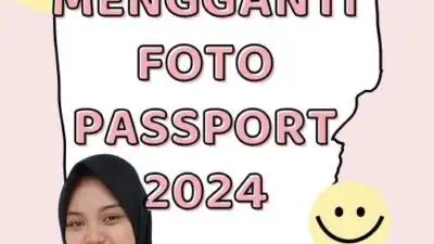 Cara Mengganti Foto Passport 2024