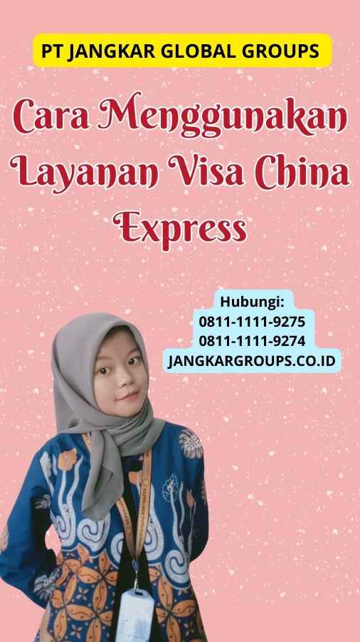 Cara Menggunakan Layanan Visa China Express