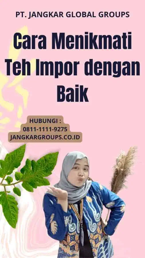 Cara Menikmati Teh Impor dengan Baik