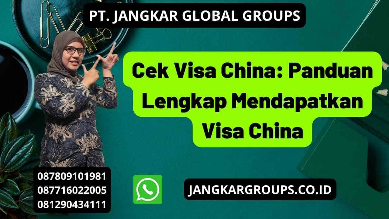 Cek Visa China Panduan Lengkap Mendapatkan Visa China Jangkar Global Groups 8963