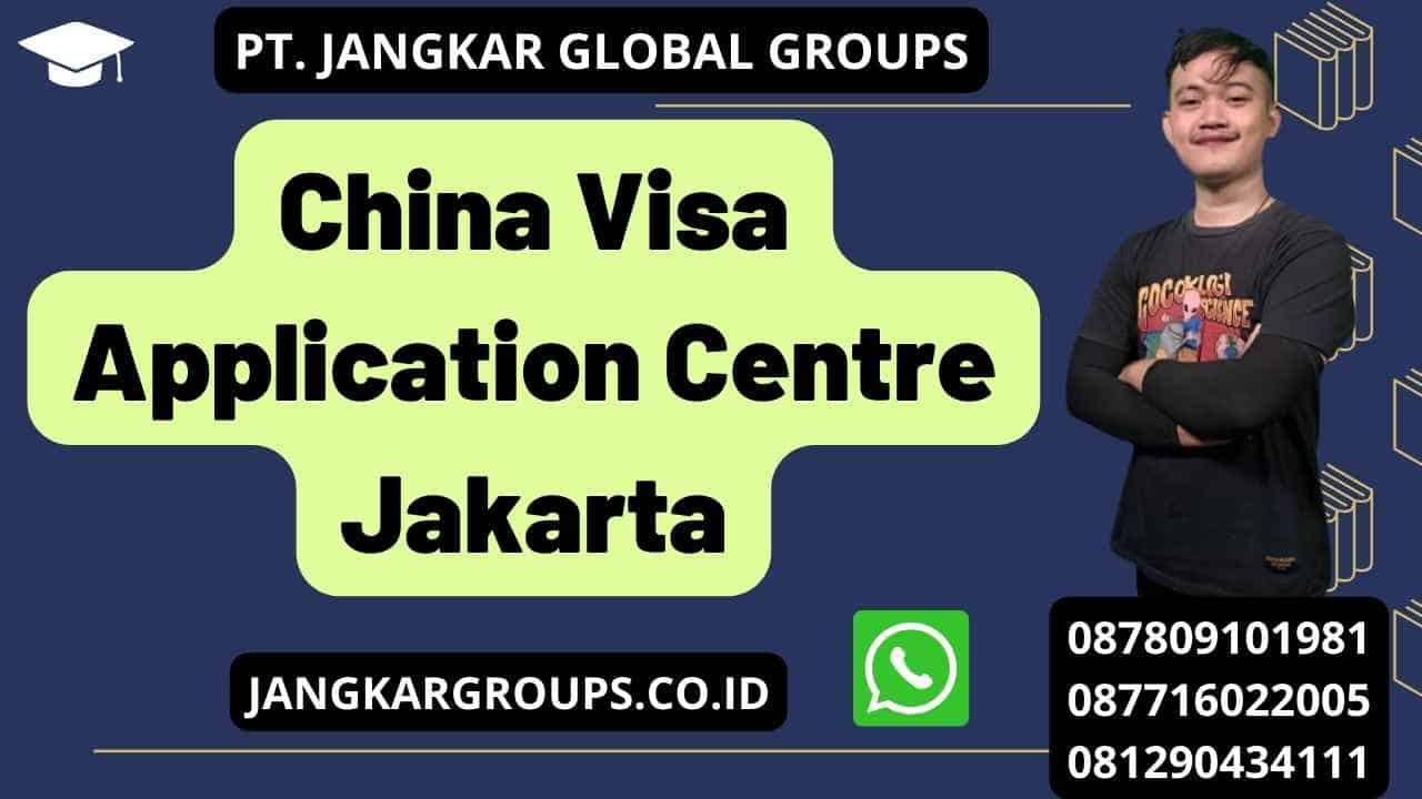 China Visa Application Centre Jakarta