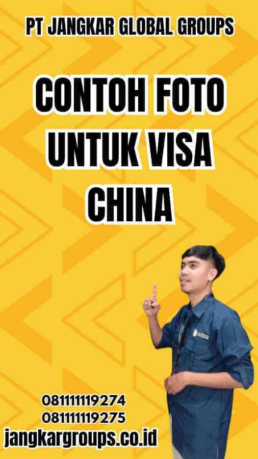 Contoh Foto untuk Visa China – Jangkar Global Groups