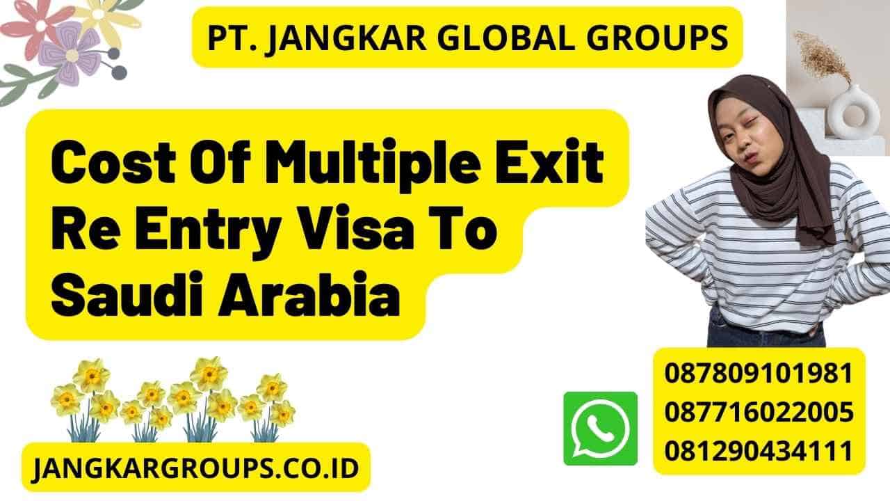 Cost Of Multiple Exit Re Entry Visa To Saudi Arabia