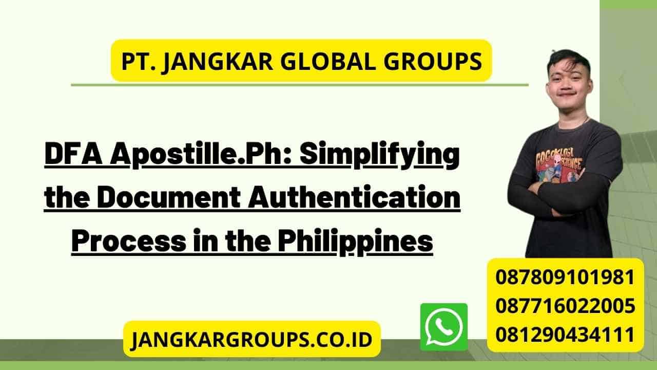 DFA Apostille.Ph: Simplifying the Document Authentication Process in the Philippines