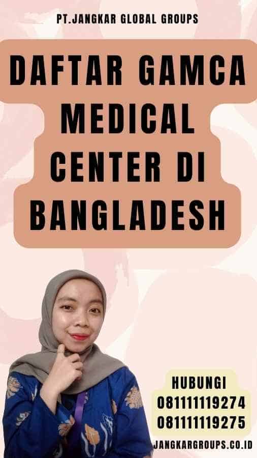 Daftar Gamca Medical Center di Bangladesh