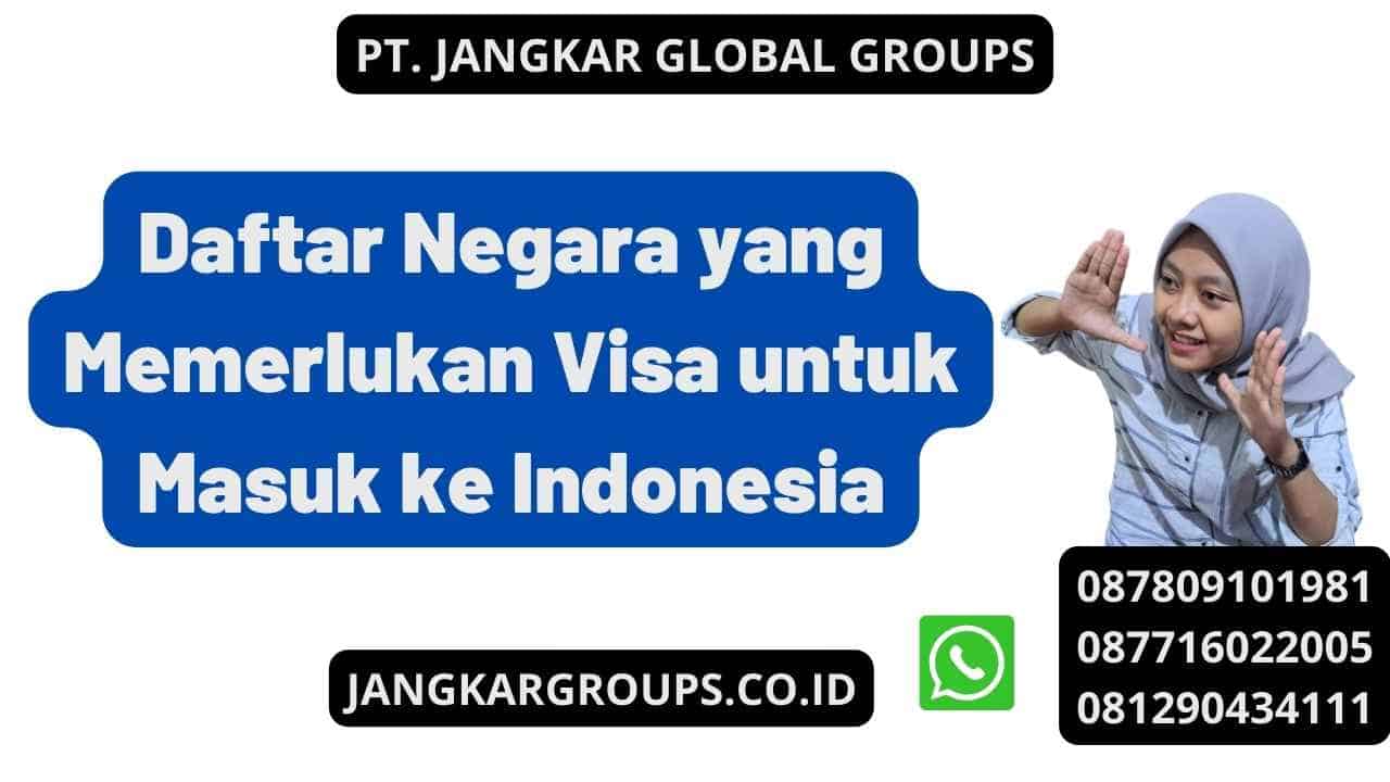 Daftar Negara yang Memerlukan Visa untuk Masuk ke Indonesia