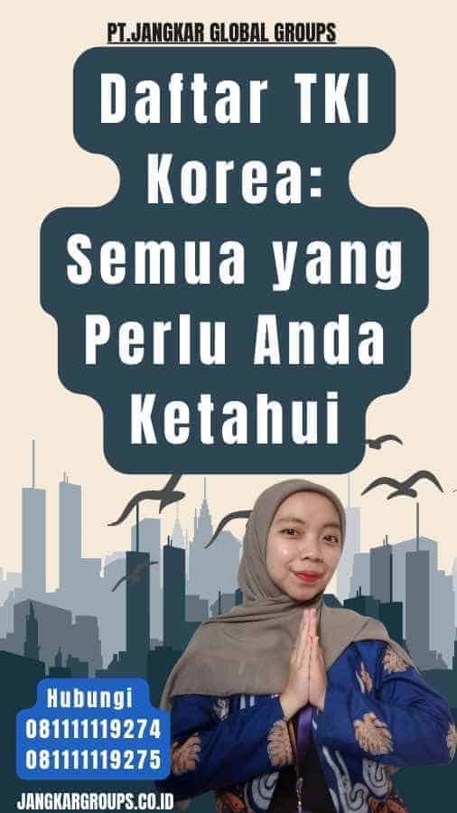 Daftar TKI Korea Semua yang Perlu Anda Ketahui