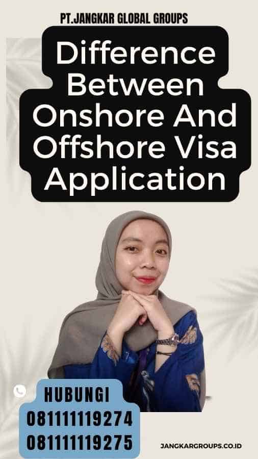 Difference Between Onshore And Offshore Visa Application
