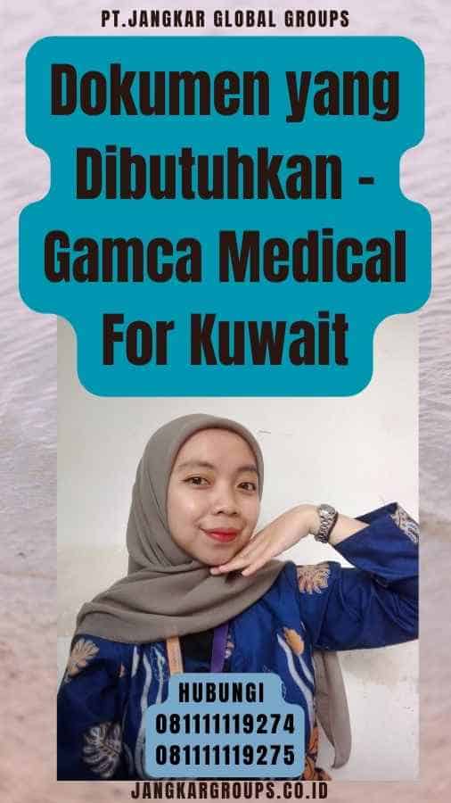 Dokumen yang Dibutuhkan - Gamca Medical For Kuwait