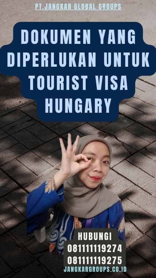 Dokumen yang Diperlukan untuk Tourist Visa Hungary