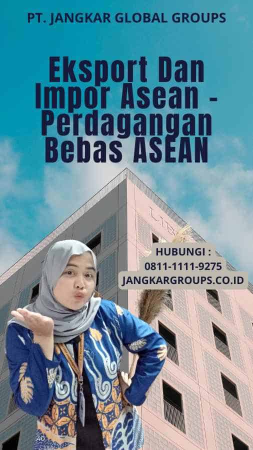 Eksport Dan Impor Asean - Perdagangan Bebas ASEAN