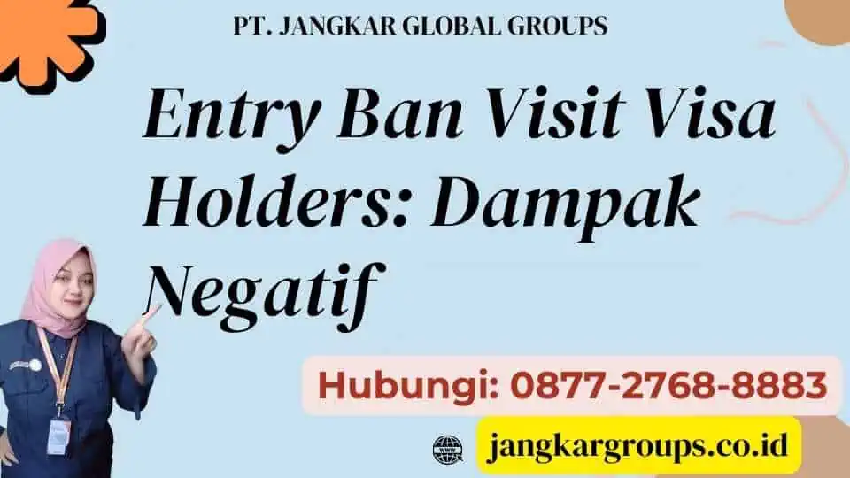 Entry Ban Visit Visa Holders Dampak Negatif