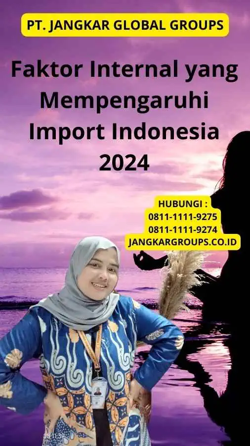 Faktor Internal yang Mempengaruhi Import Indonesia 2024