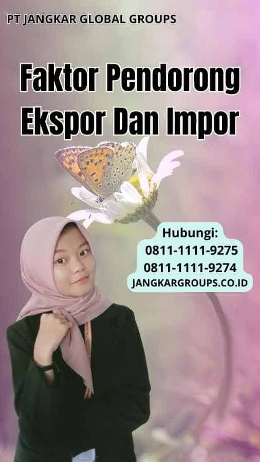 Faktor Pendorong Ekspor Dan Impor