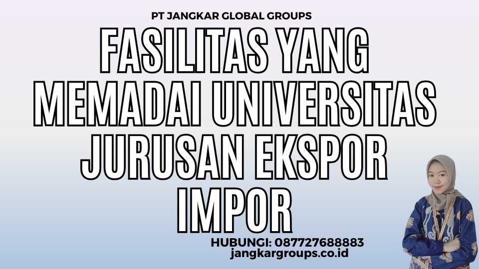 Fasilitas Yang Memadai Universitas Jurusan Ekspor Impor