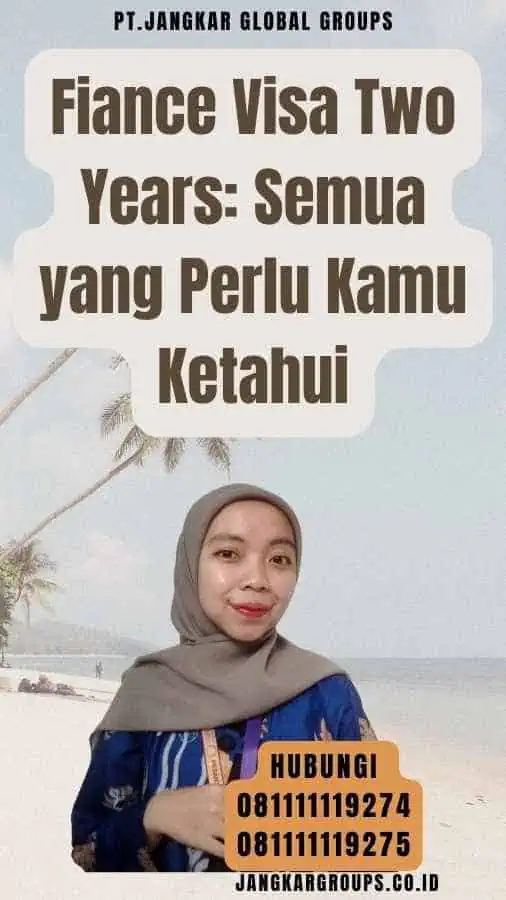 Fiance Visa Two Years Semua yang Perlu Kamu Ketahui