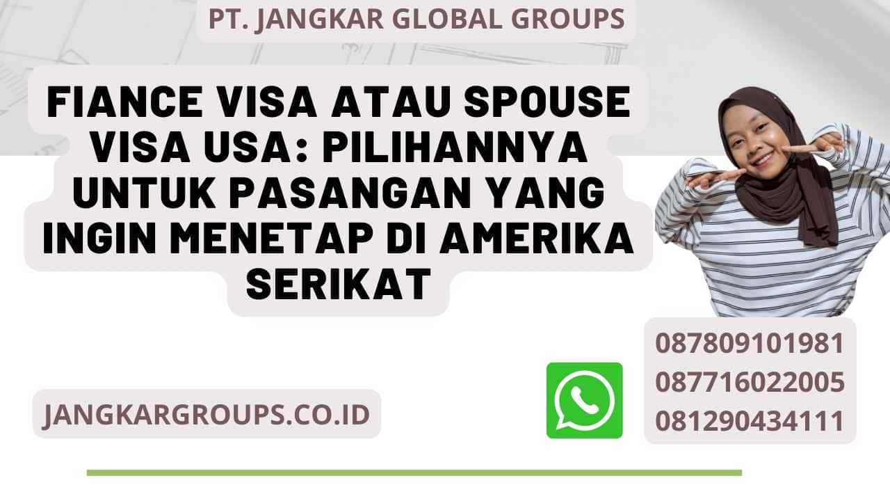 Fiance Visa atau Spouse Visa USA: Pilihannya untuk Pasangan yang Ingin Menetap di Amerika Serikat