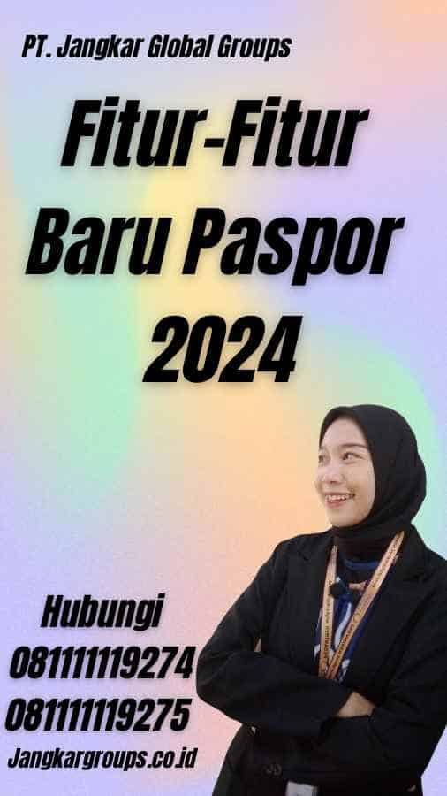 Fitur-Fitur Baru Paspor 2024