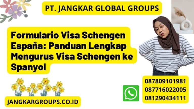 Formulario Visa Schengen España Panduan Lengkap Mengurus Visa Schengen Ke Spanyol Jangkar 0877