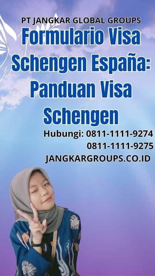 Formulario Visa Schengen España: Panduan Visa Schengen