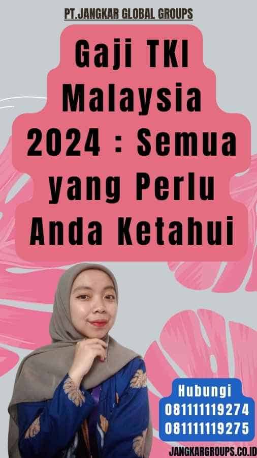 Gaji TKI Malaysia 2024 Semua yang Perlu Anda Ketahui