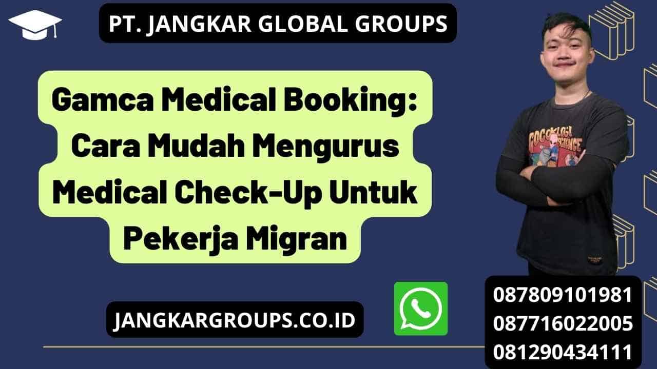 Gamca Medical Booking: Cara Mudah Mengurus Medical Check-Up Untuk Pekerja Migran