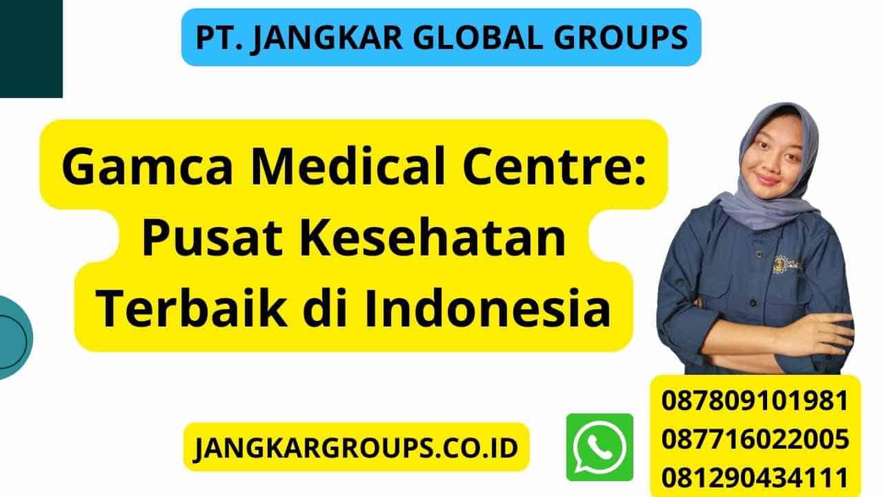 Gamca Medical Centre: Pusat Kesehatan Terbaik di Indonesia