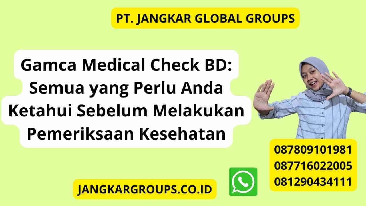 Gamca Medical Check BD: Semua yang Perlu Anda Ketahui Sebelum Melakukan Pemeriksaan Kesehatan