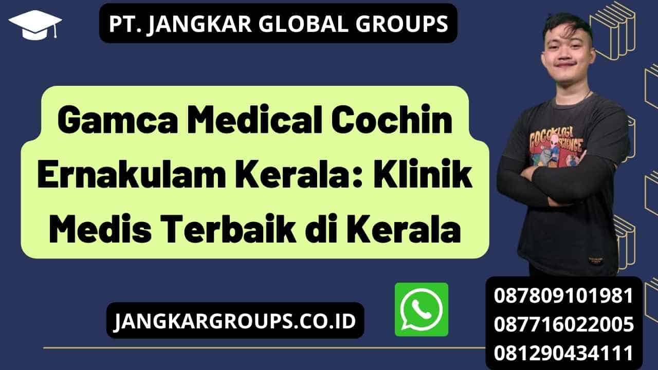 Gamca Medical Cochin Ernakulam Kerala: Klinik Medis Terbaik di Kerala